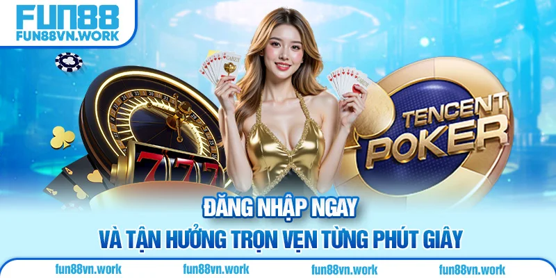 Đăng nhập ngay và tận hưởng trọn vẹn từng phút giây