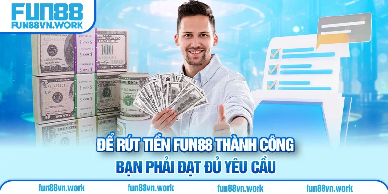 Để rút tiền fun88 thành công bạn phải đạt đủ yêu cầu