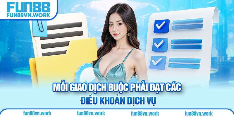 Mỗi giao dịch buộc phải đạt các điều khoản dịch vụ