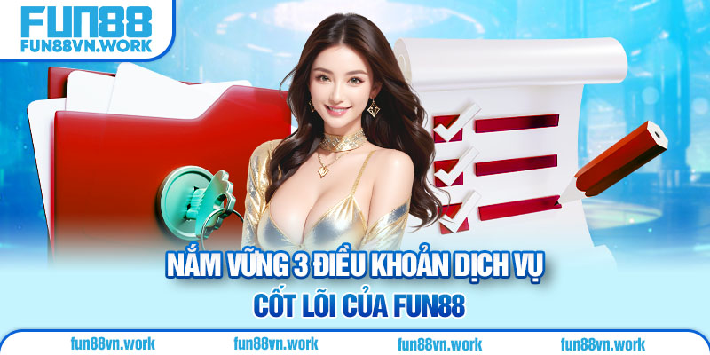 Nắm vững 3 điều khoản dịch vụ cốt lõi của Fun88