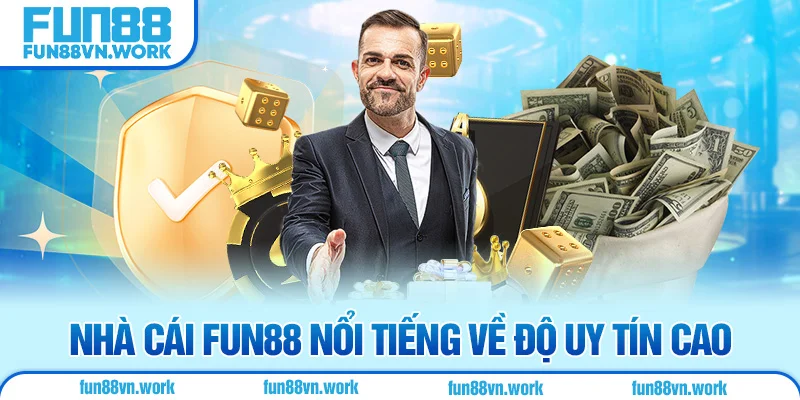 Nhà cái Fun88 nổi tiếng về độ uy tín cao