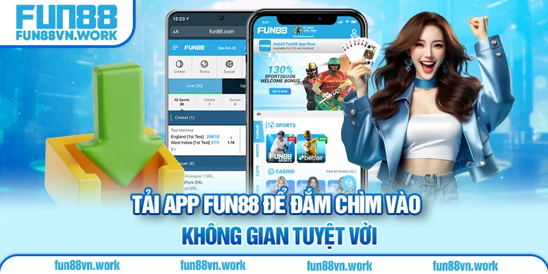 Tải app Fun88 để đắm chìm vào không gian tuyệt vời