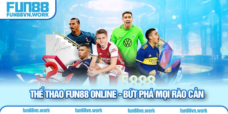 Thể thao Fun88 online - bứt phá mọi rào cản 