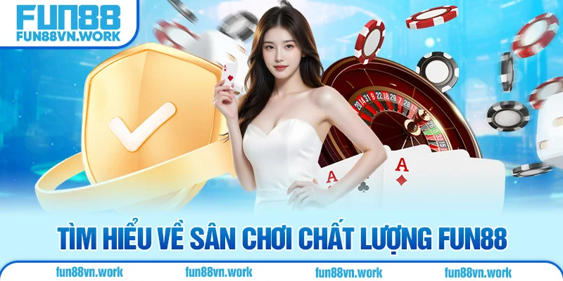 Tìm hiểu về sân chơi chất lượng Fun88