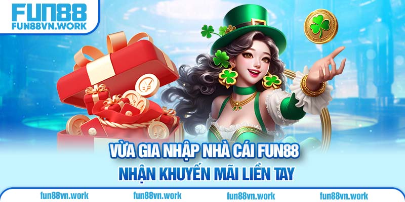 Vừa gia nhập nhà cái Fun88 nhận khuyến mãi liền tay